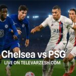 Chelsea vs PSG – Watch Live on Televarzesh