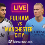 Premier League live Televarzesh | Fulham vs Manchester City Stream
