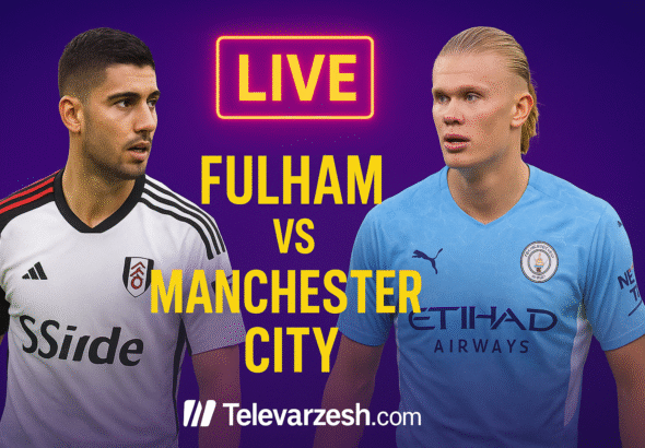 Premier League live Televarzesh | Fulham vs Manchester City Stream