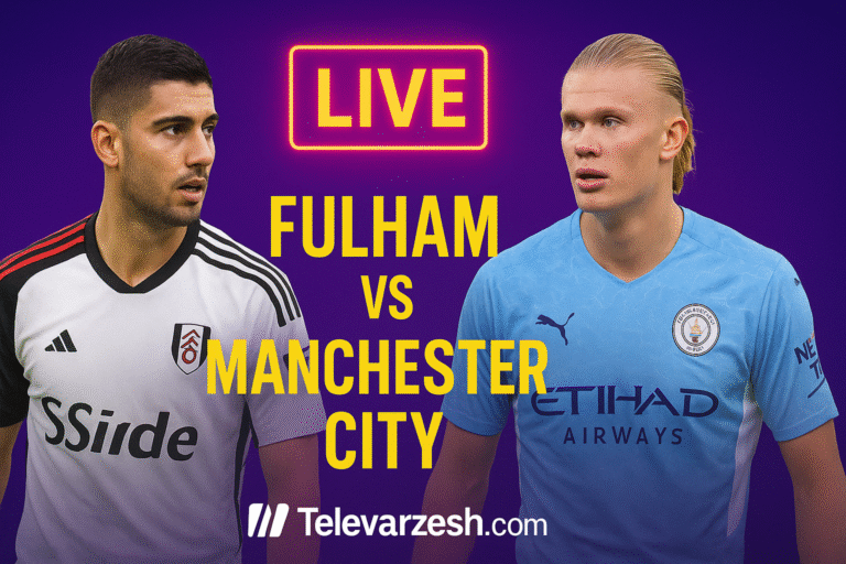 Premier League live Televarzesh | Fulham vs Manchester City Stream