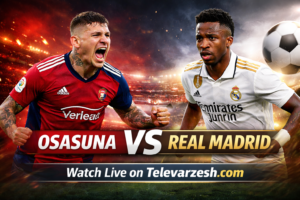 Osasuna vs Real Madrid – Football Live Stream Televarzesh