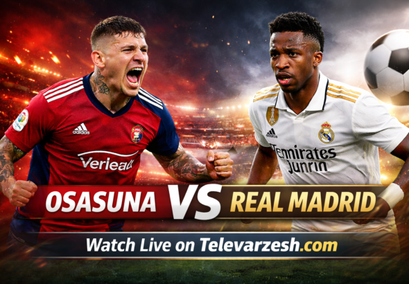 Osasuna vs Real Madrid – Football Live Stream Televarzesh
