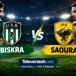 Biskra vs Saoura Live Stream | Televarzesh